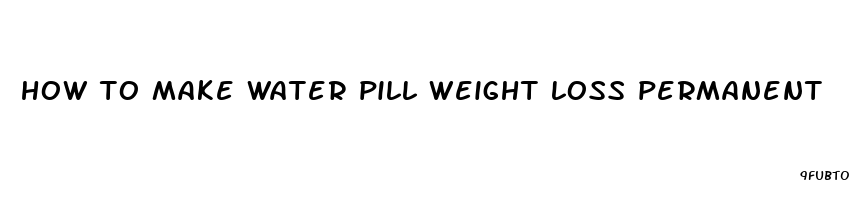 how to make water pill weight loss permanent