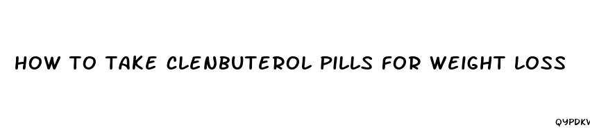 how to take clenbuterol pills for weight loss