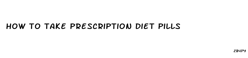 how to take prescription diet pills