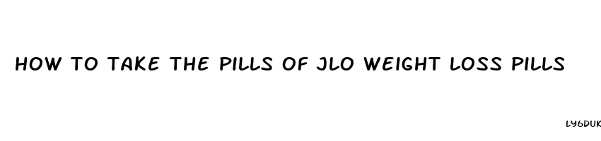 how to take the pills of jlo weight loss pills