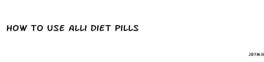 how to use alli diet pills