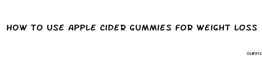 how to use apple cider gummies for weight loss