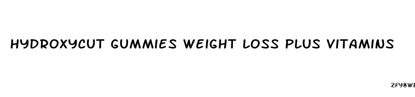 hydroxycut gummies weight loss plus vitamins