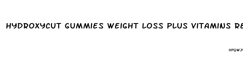 hydroxycut gummies weight loss plus vitamins reviews