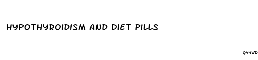 hypothyroidism and diet pills