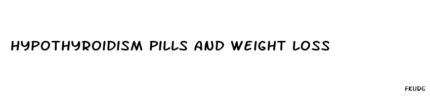 hypothyroidism pills and weight loss