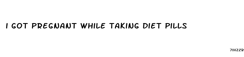 i got pregnant while taking diet pills