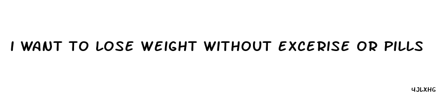 i want to lose weight without excerise or pills