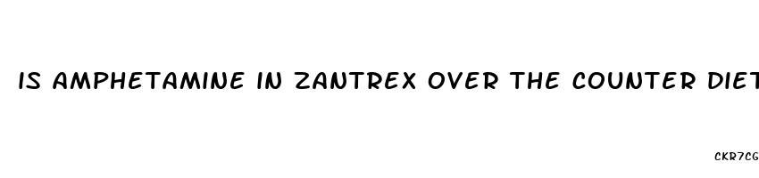 is amphetamine in zantrex over the counter diet pills