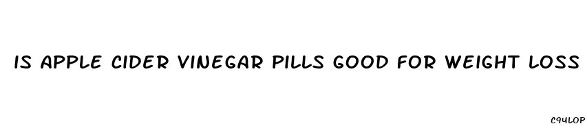 is apple cider vinegar pills good for weight loss