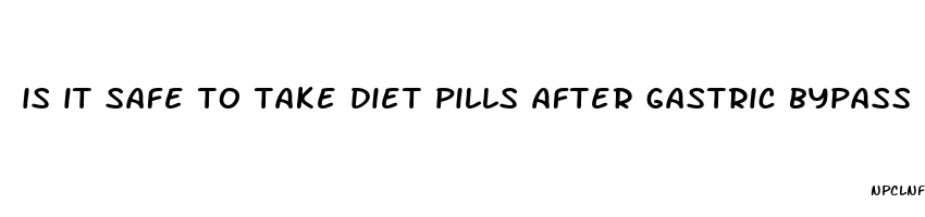 is it safe to take diet pills after gastric bypass