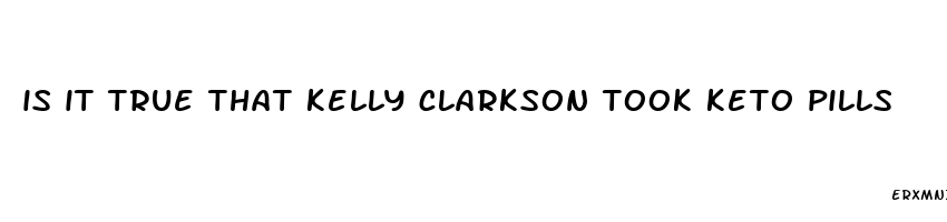 is it true that kelly clarkson took keto pills