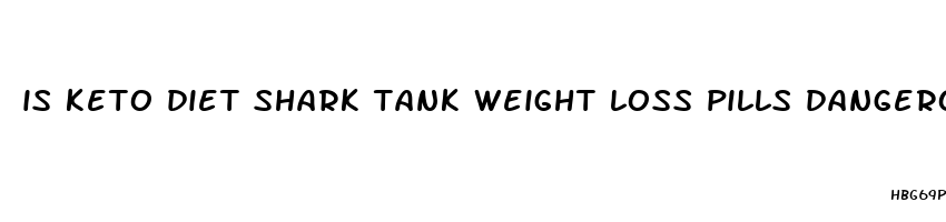 is keto diet shark tank weight loss pills dangerous