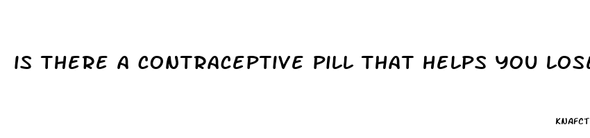 is there a contraceptive pill that helps you lose weight