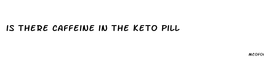 is there caffeine in the keto pill
