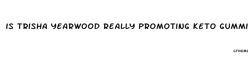 is trisha yearwood really promoting keto gummies