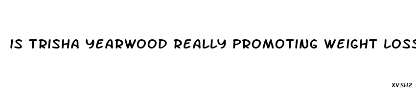 is trisha yearwood really promoting weight loss gummies