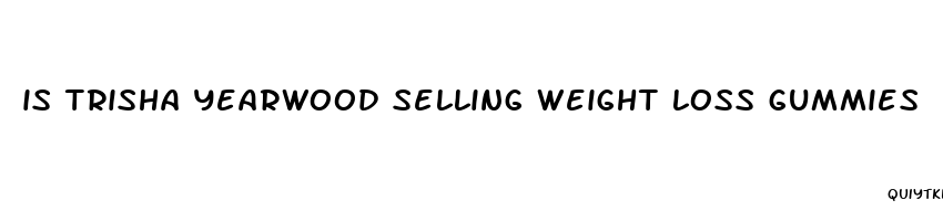 is trisha yearwood selling weight loss gummies