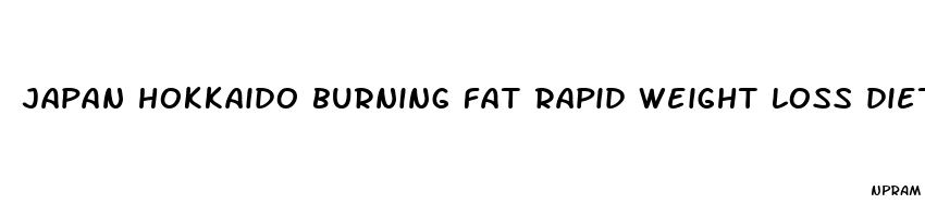 japan hokkaido burning fat rapid weight loss diet pills