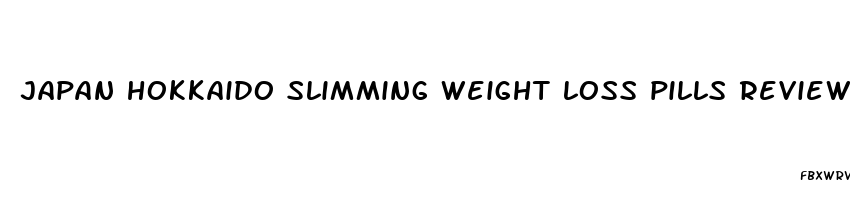 japan hokkaido slimming weight loss pills reviews