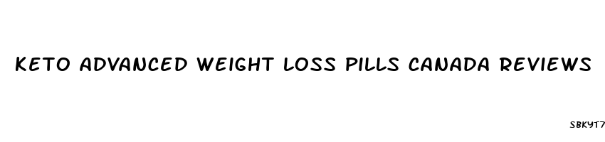 keto advanced weight loss pills canada reviews