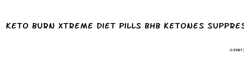 keto burn xtreme diet pills bhb ketones suppress appetite sold