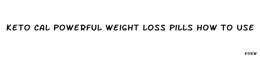 keto cal powerful weight loss pills how to use