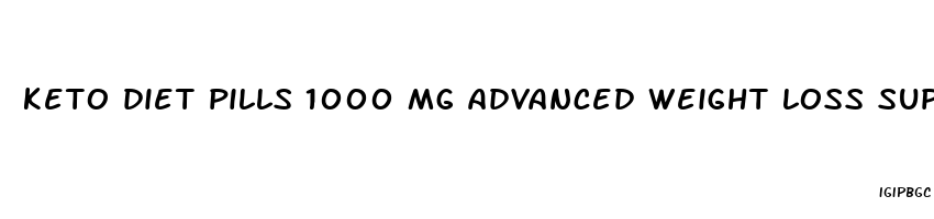 keto diet pills 1000 mg advanced weight loss supplements