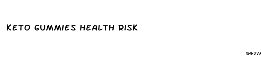 keto gummies health risk