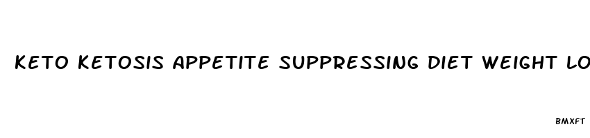 keto ketosis appetite suppressing diet weight loss pills