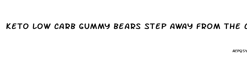 keto low carb gummy bears step away from the carbs