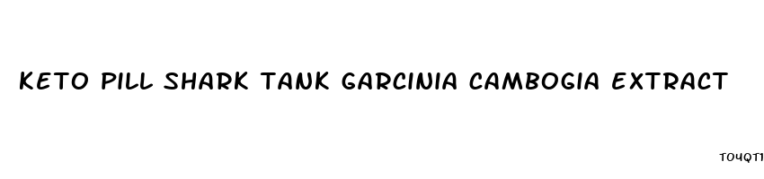 keto pill shark tank garcinia cambogia extract