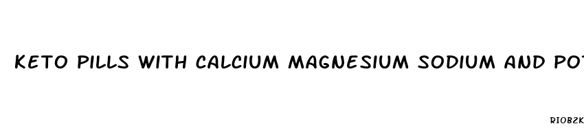 keto pills with calcium magnesium sodium and potassium ketones