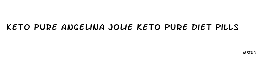 keto pure angelina jolie keto pure diet pills