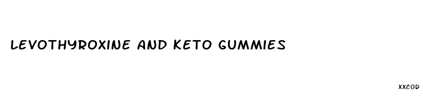 levothyroxine and keto gummies