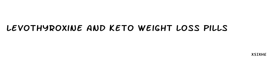 levothyroxine and keto weight loss pills