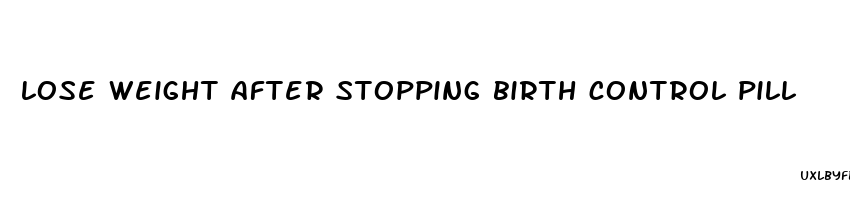 lose weight after stopping birth control pill