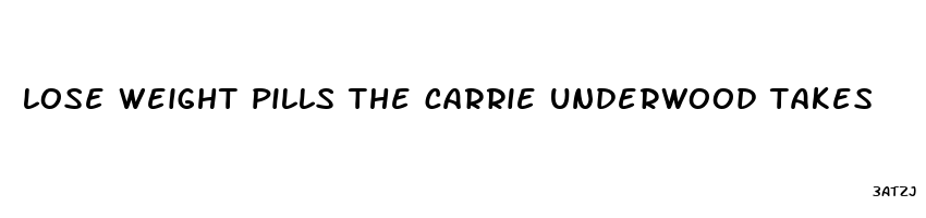 lose weight pills the carrie underwood takes