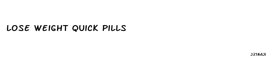 lose weight quick pills