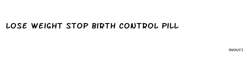 lose weight stop birth control pill