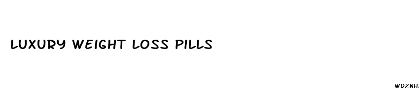 luxury weight loss pills