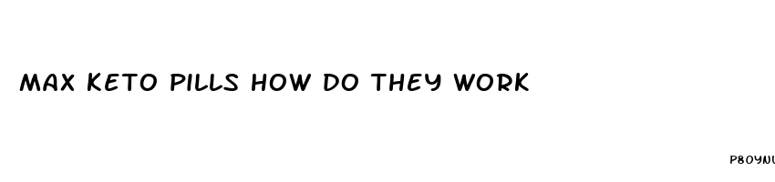 max keto pills how do they work