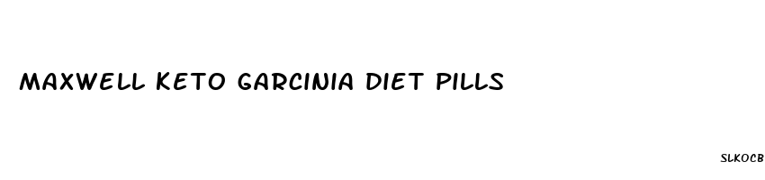 maxwell keto garcinia diet pills