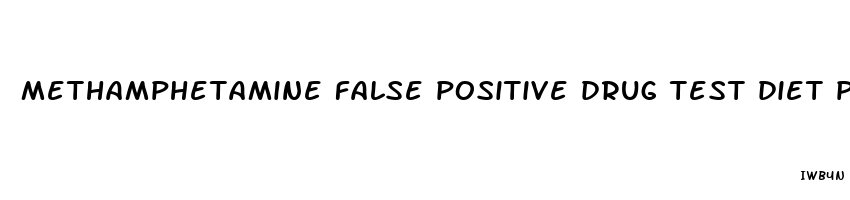 methamphetamine false positive drug test diet pills