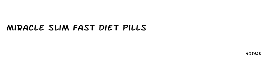 miracle slim fast diet pills