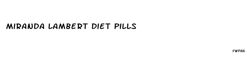 miranda lambert diet pills