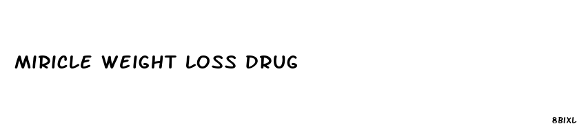 miricle weight loss drug