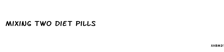 mixing two diet pills
