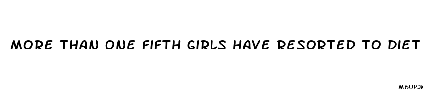 more than one fifth girls have resorted to diet pills