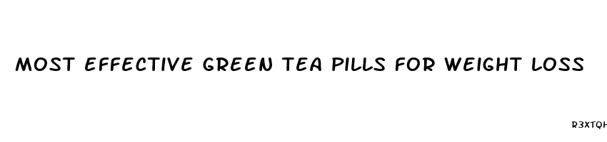 most effective green tea pills for weight loss